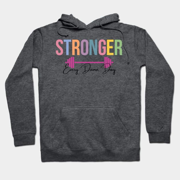 Stronger, Every. Damn. Day. Hoodie by RefinedApparelLTD